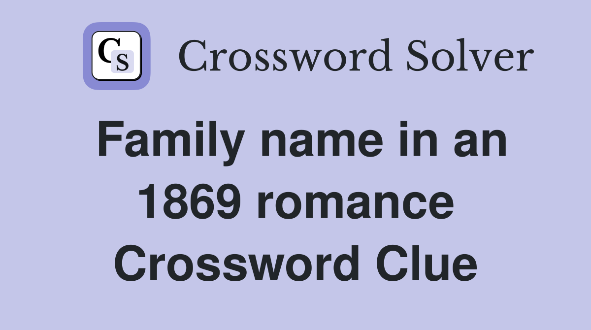 Family name in an 1869 romance Crossword Clue