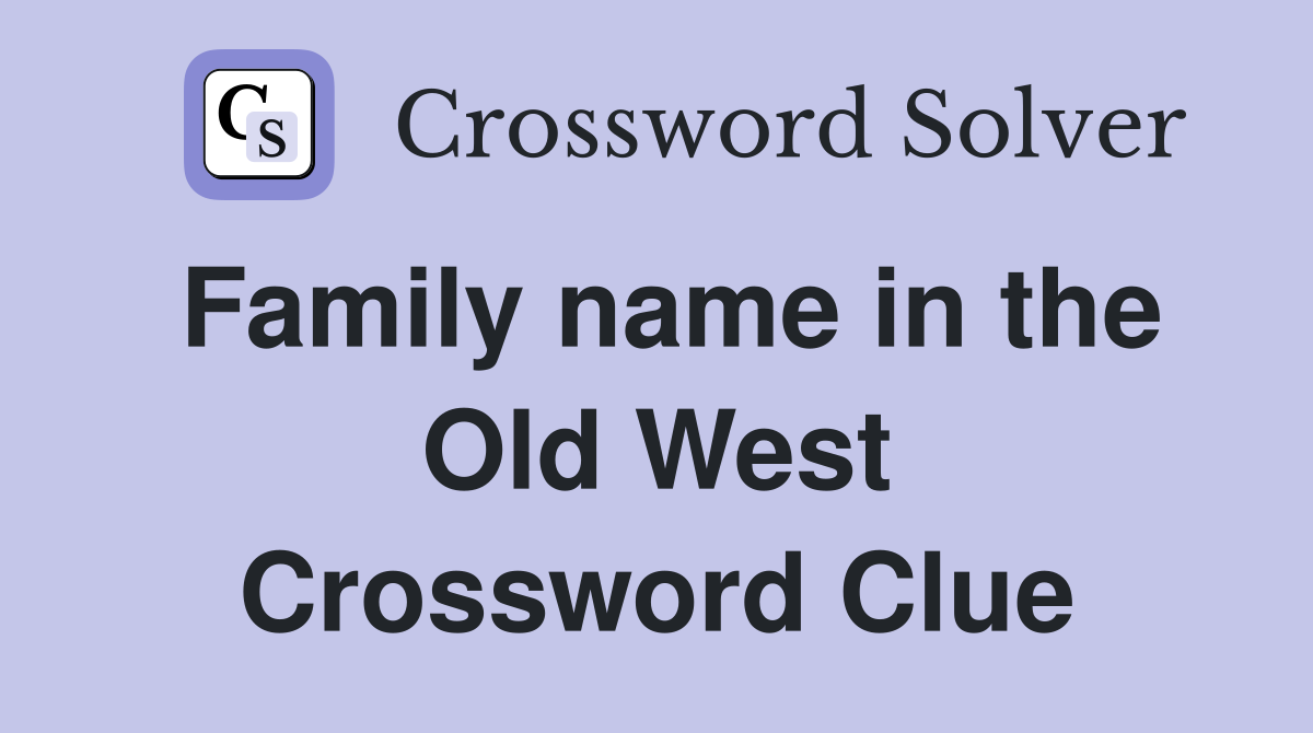 Family name in the Old West Crossword Clue