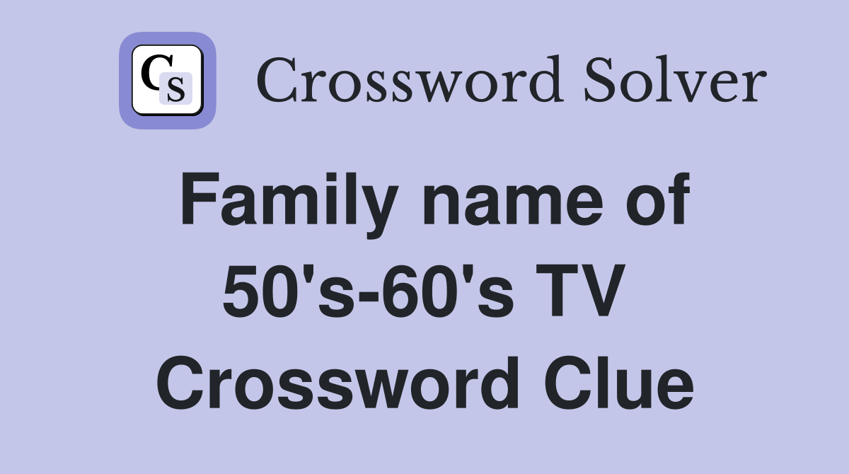 Family name of 50's-60's TV Crossword Clue