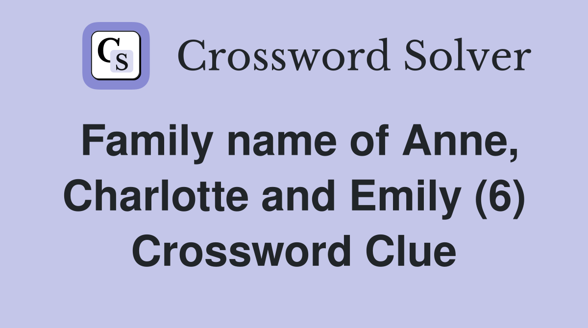 Family name of Anne, Charlotte and Emily (6) Crossword Clue