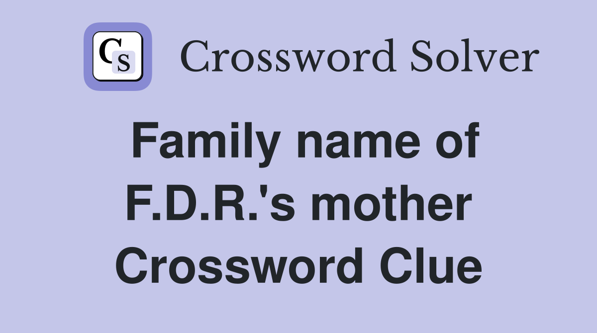 Family name of F.D.R.'s mother Crossword Clue