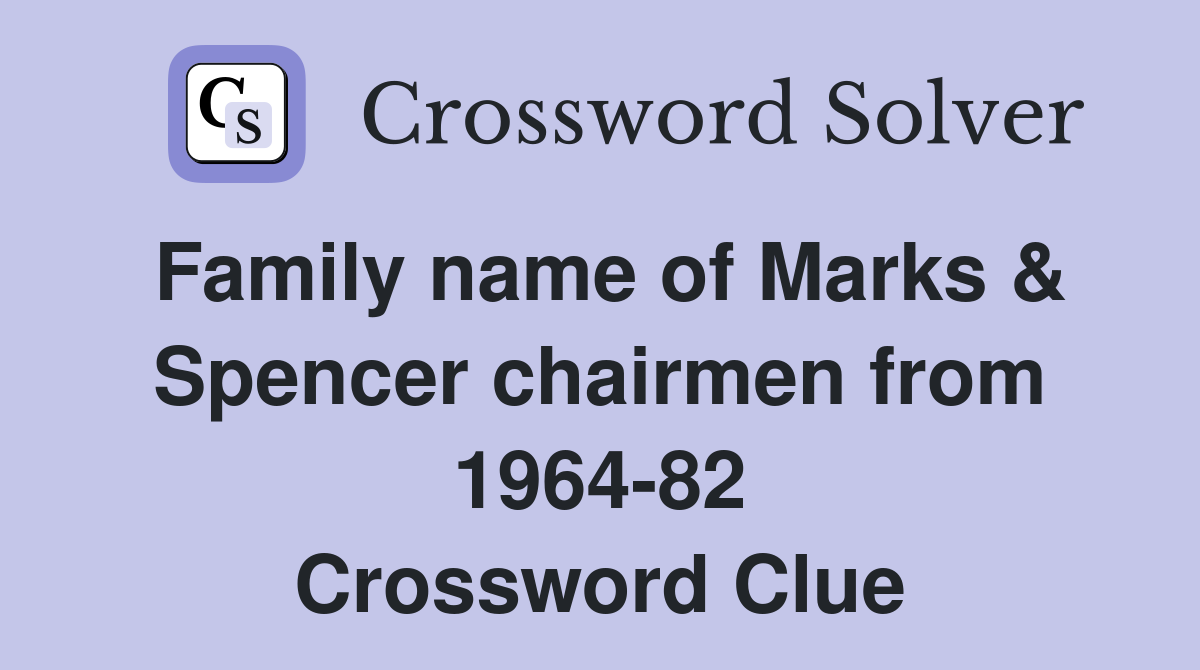 Family name of Marks & Spencer chairmen from 1964-82 Crossword Clue
