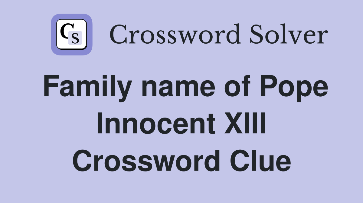 Family name of Pope Innocent XIII Crossword Clue