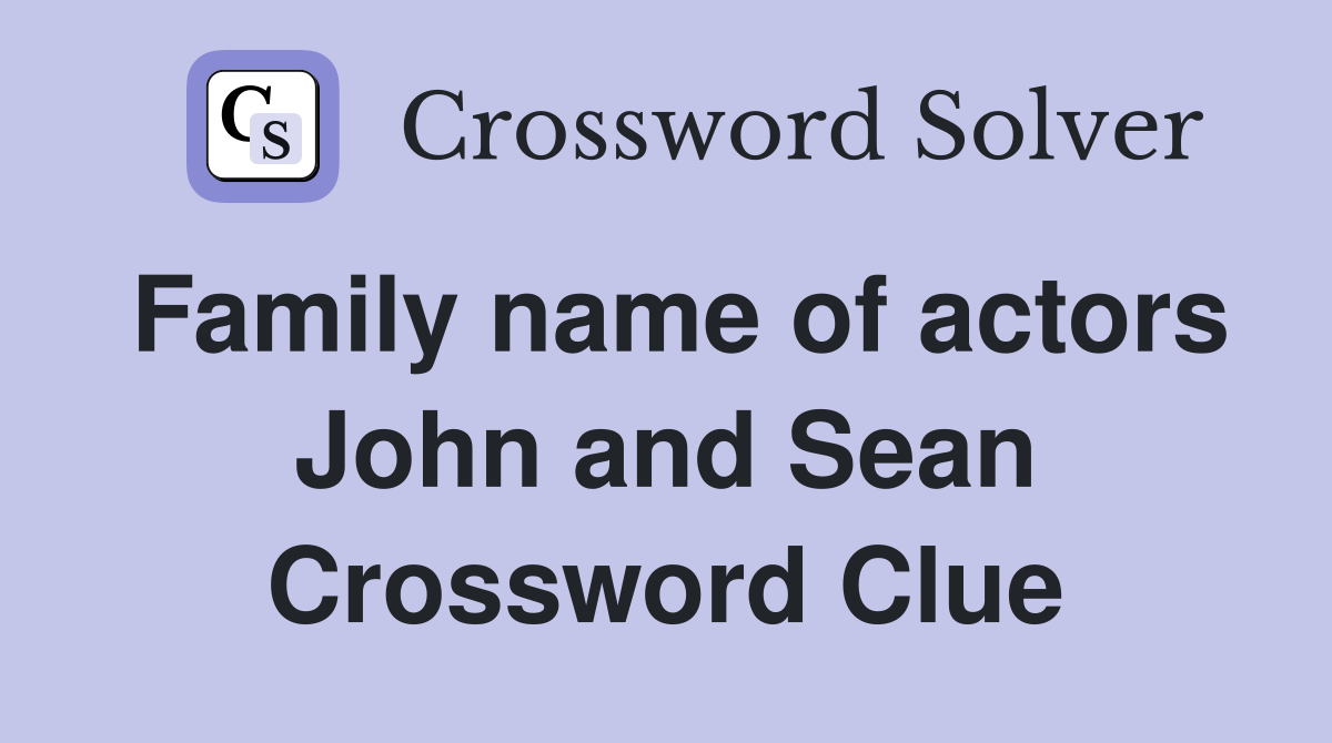 Family name of actors John and Sean Crossword Clue