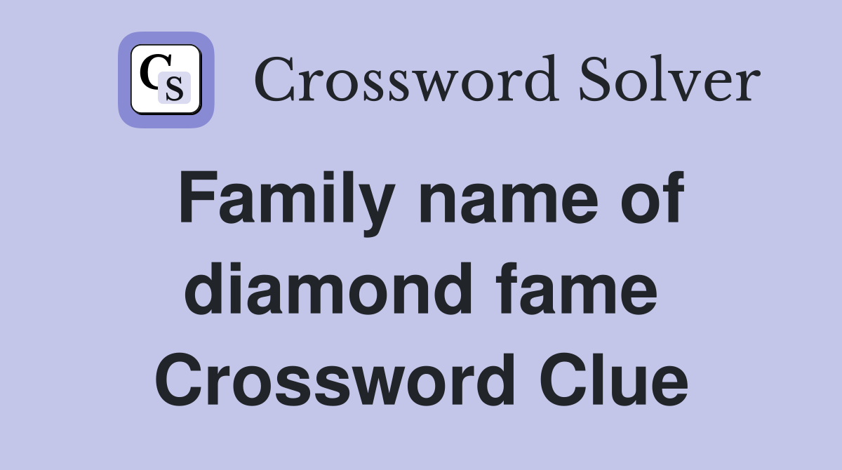 Family name of diamond fame Crossword Clue