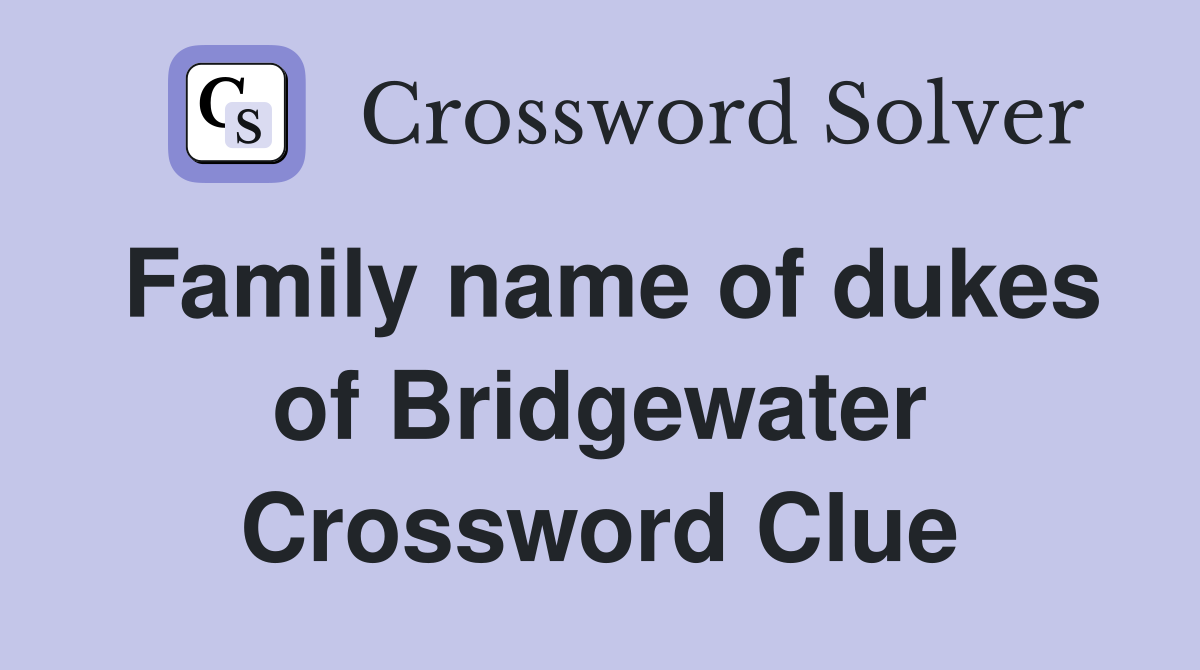 Family name of dukes of Bridgewater Crossword Clue
