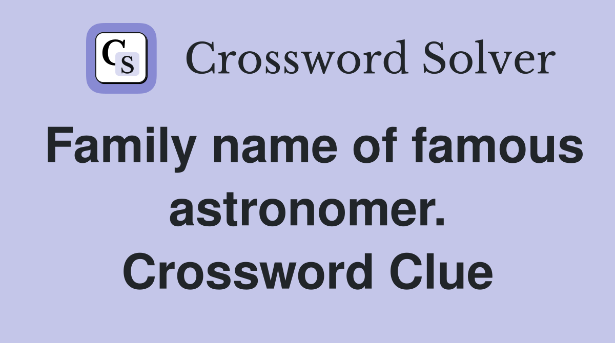 Family name of famous astronomer. Crossword Clue