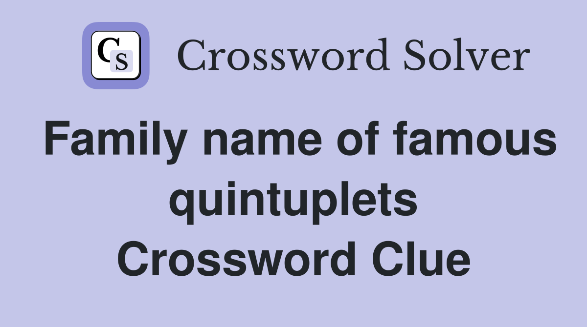 Family name of famous quintuplets Crossword Clue