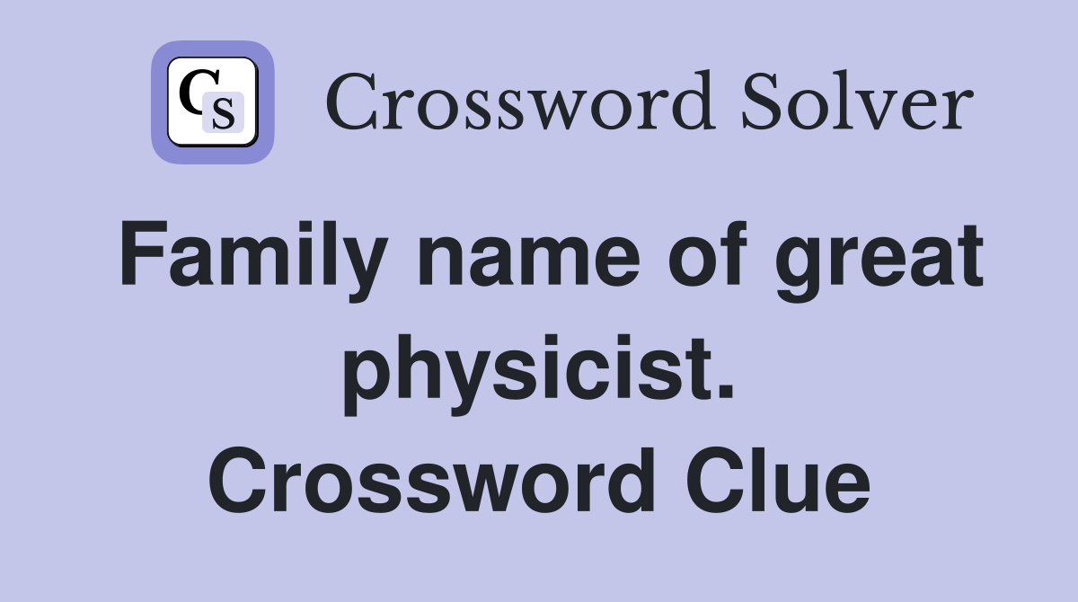 Family name of great physicist. Crossword Clue