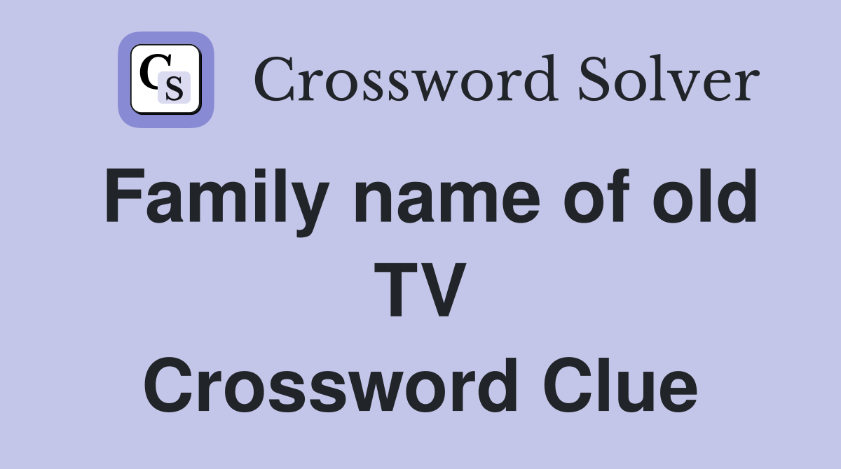 Family name of old TV Crossword Clue