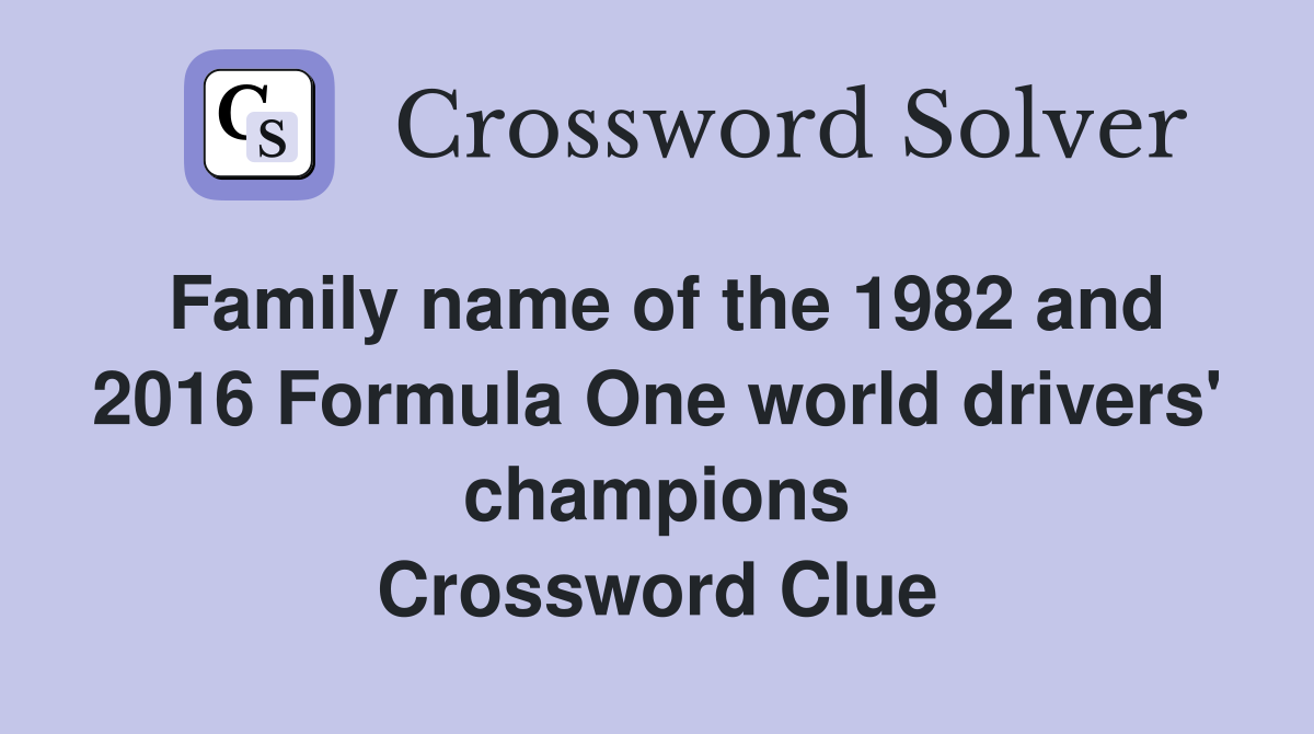 Family name of the 1982 and 2016 Formula One world drivers' champions Crossword Clue