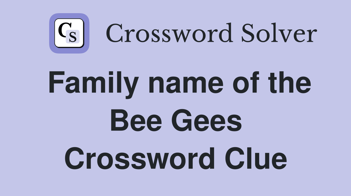 Family name of the Bee Gees Crossword Clue