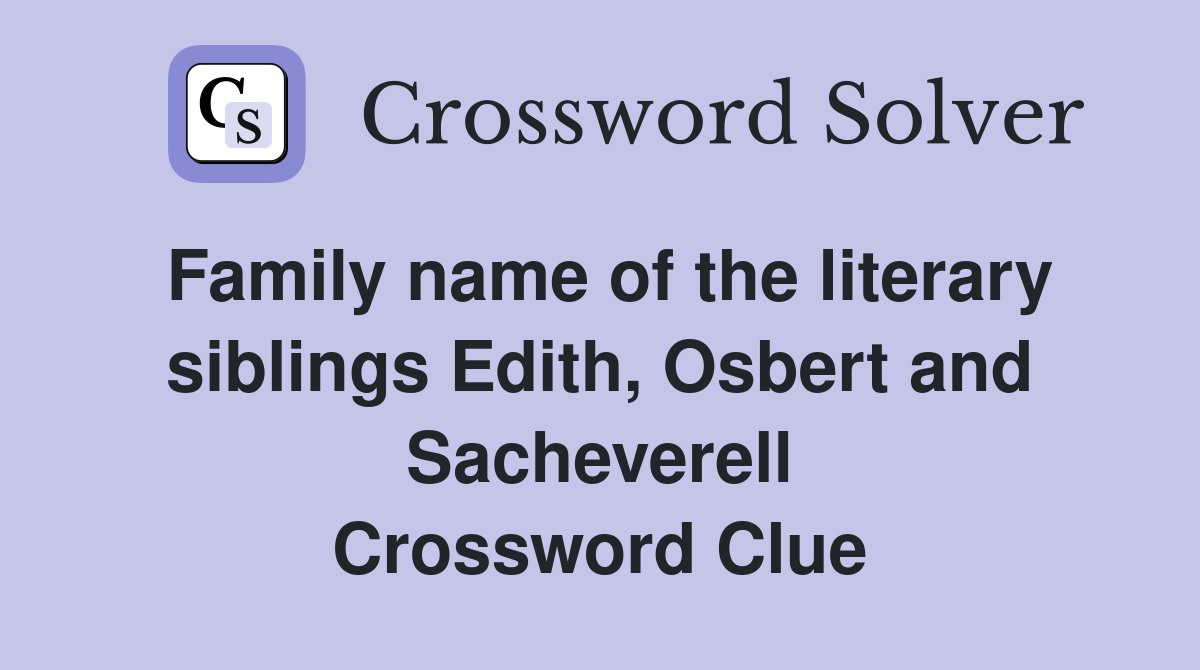 Family name of the literary siblings Edith, Osbert and Sacheverell Crossword Clue