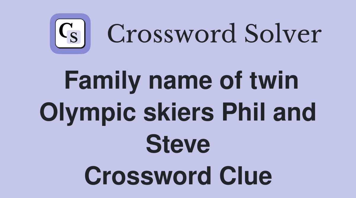Family name of twin Olympic skiers Phil and Steve Crossword Clue