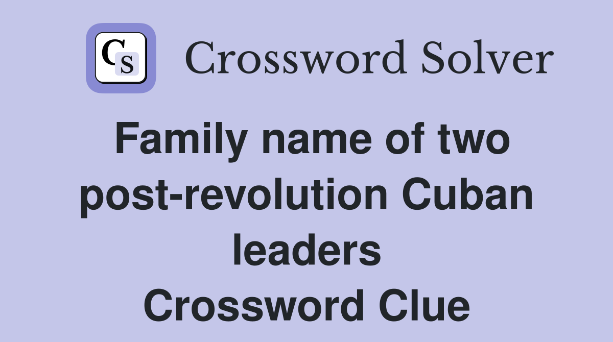 Family name of two post-revolution Cuban leaders Crossword Clue