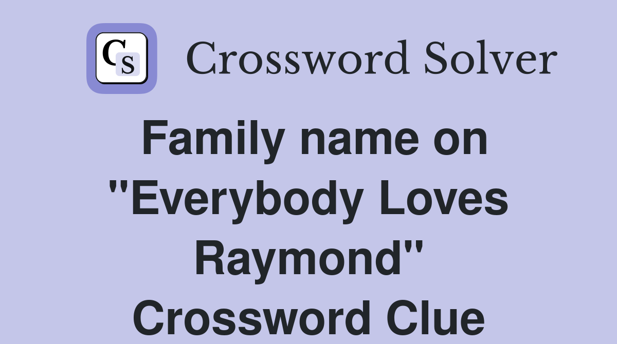 Family name on "Everybody Loves Raymond" Crossword Clue