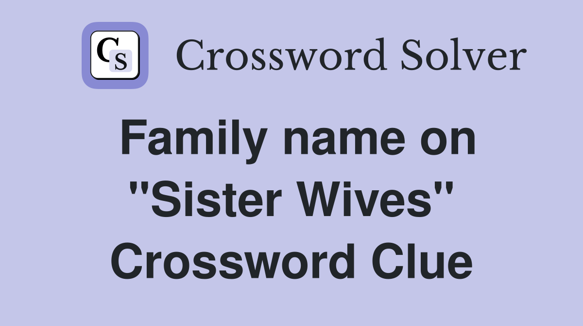 Family name on "Sister Wives" Crossword Clue