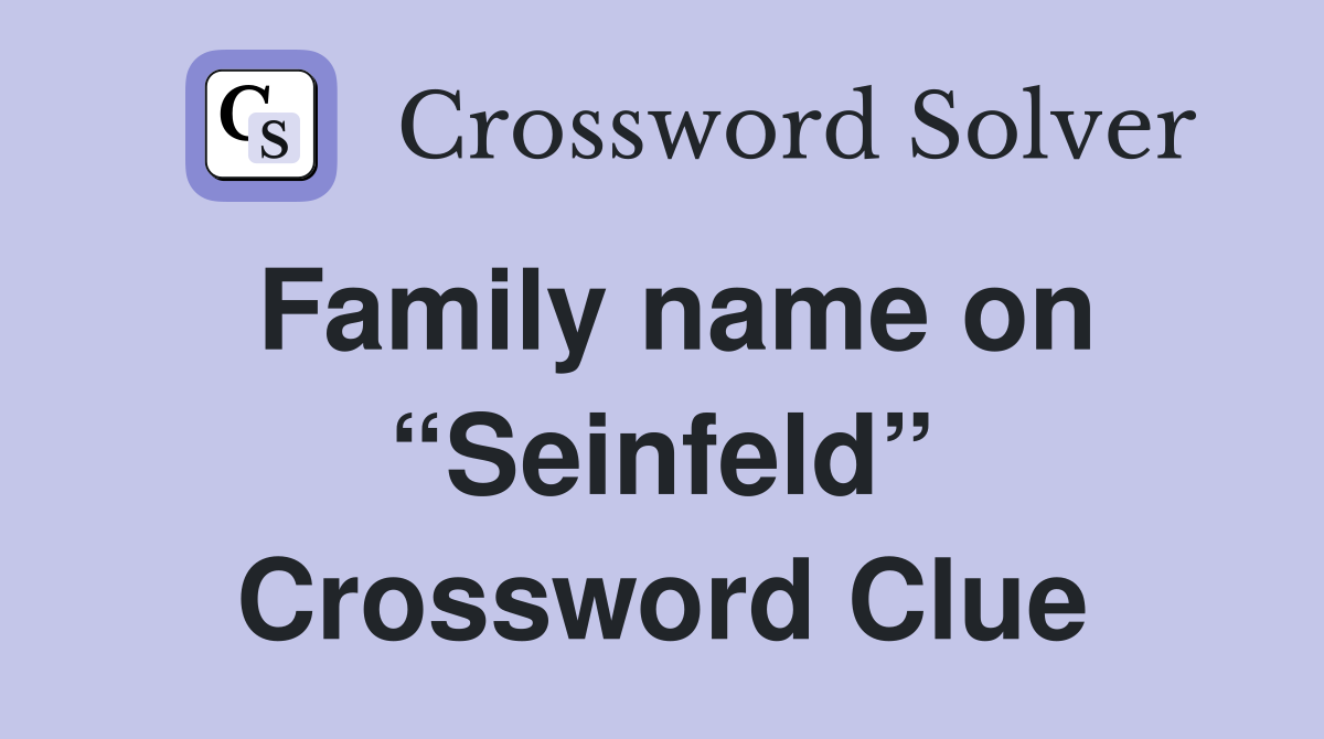 Family name on “Seinfeld” Crossword Clue