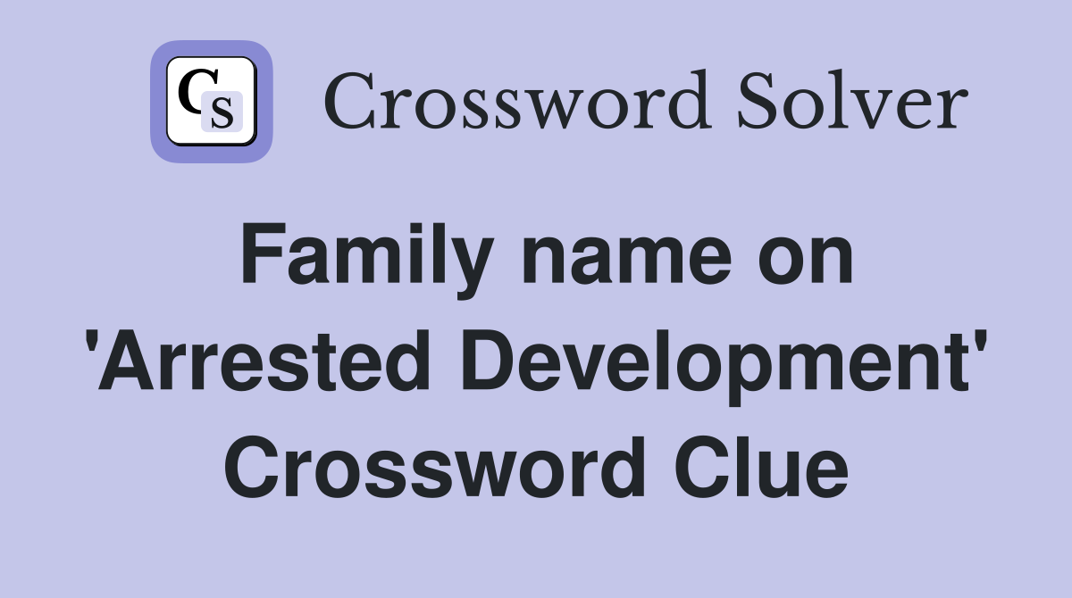Family name on 'Arrested Development' Crossword Clue