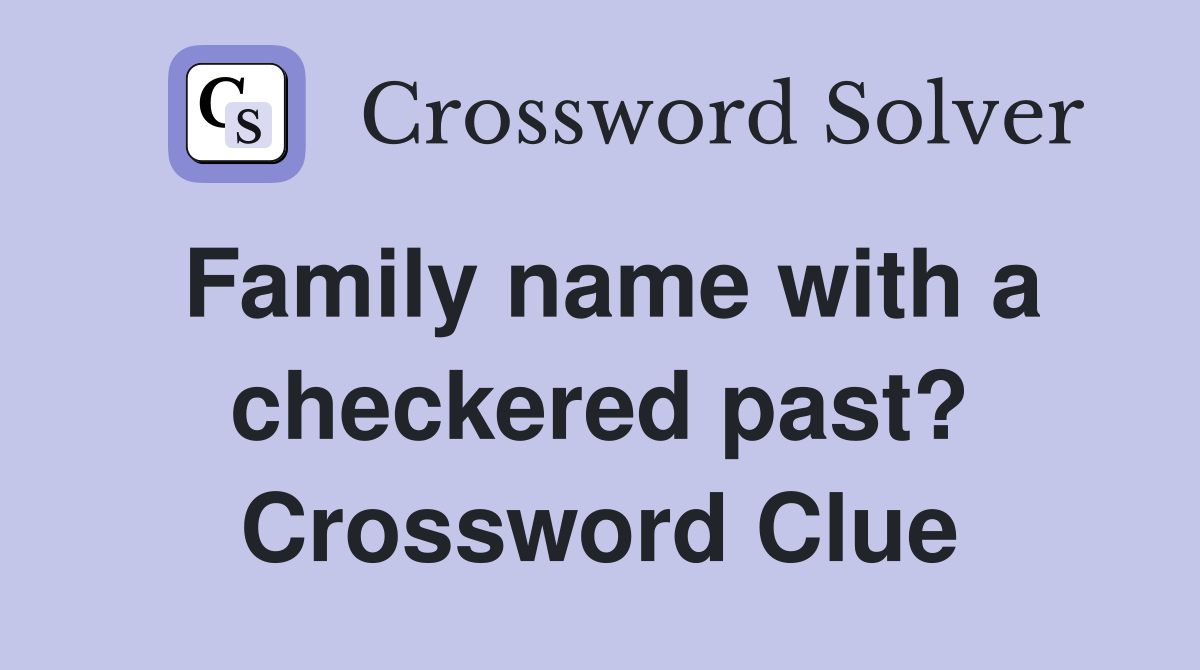 Family name with a checkered past? Crossword Clue