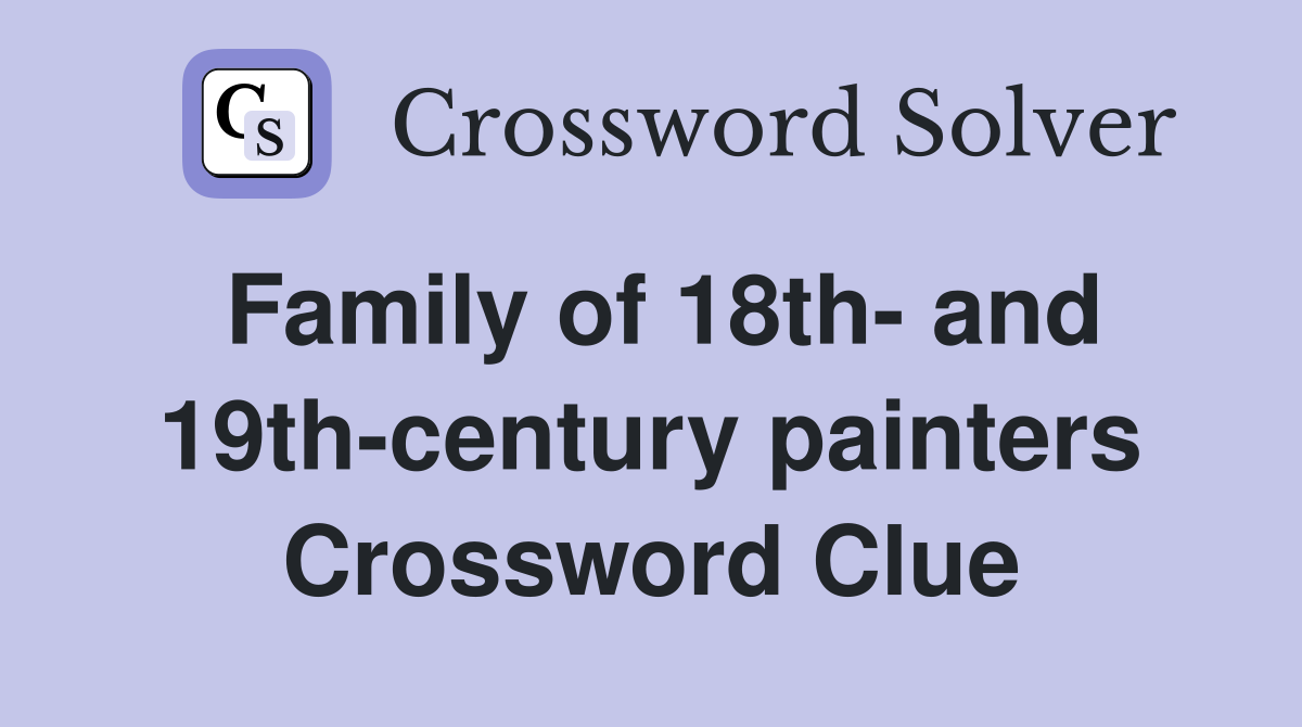 Family of 18th- and 19th-century painters Crossword Clue