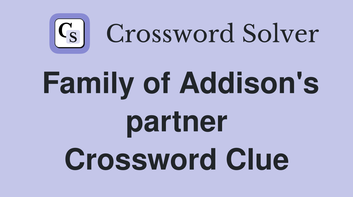 Family of Addison's partner Crossword Clue