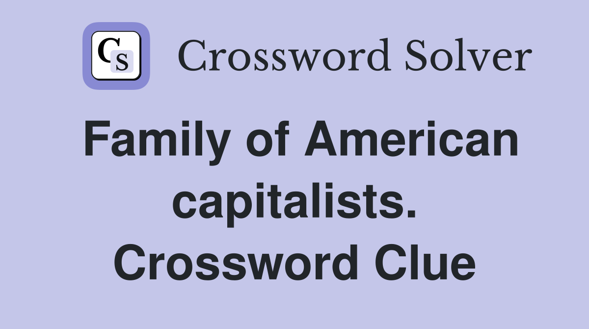 Family of American capitalists. Crossword Clue