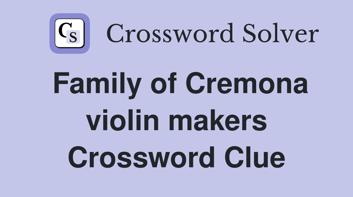 Family of Cremona violin makers Crossword Clue
