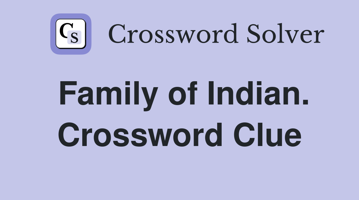 Family of Indian. Crossword Clue