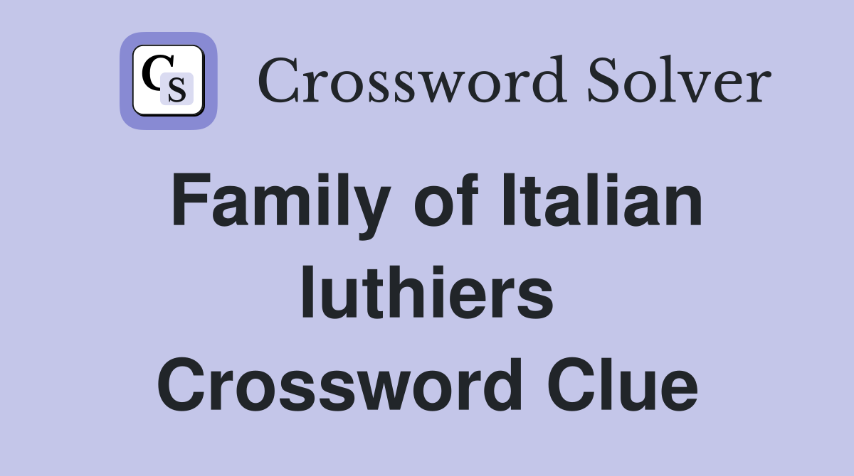 Family of Italian luthiers Crossword Clue