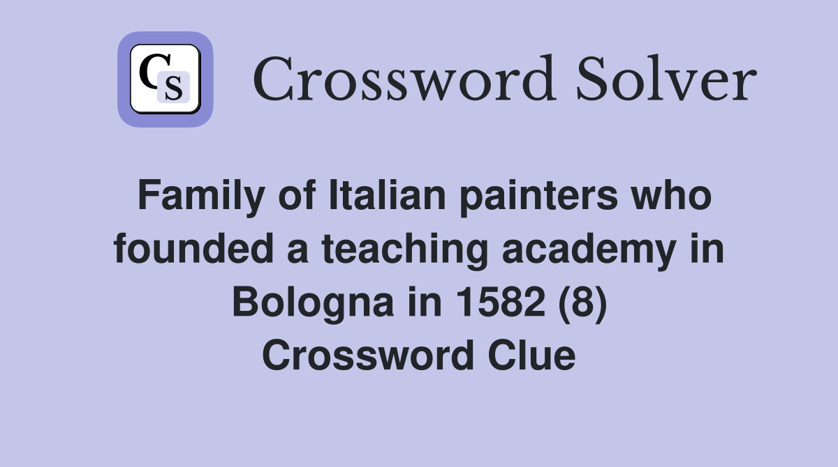 Family of Italian painters who founded a teaching academy in Bologna in 1582 (8) Crossword Clue
