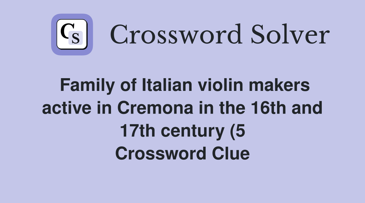 Family of Italian violin makers active in Cremona in the 16th and 17th Family of Italian violin makers active in Cremona in the 16th and 17th
