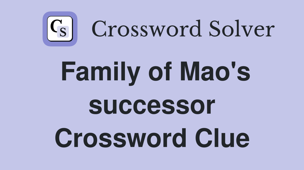 Family of Mao's successor Crossword Clue