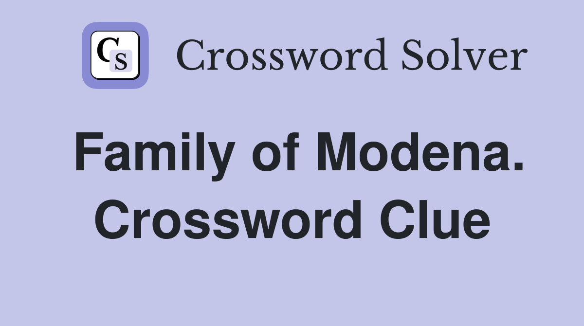 Family of Modena. Crossword Clue