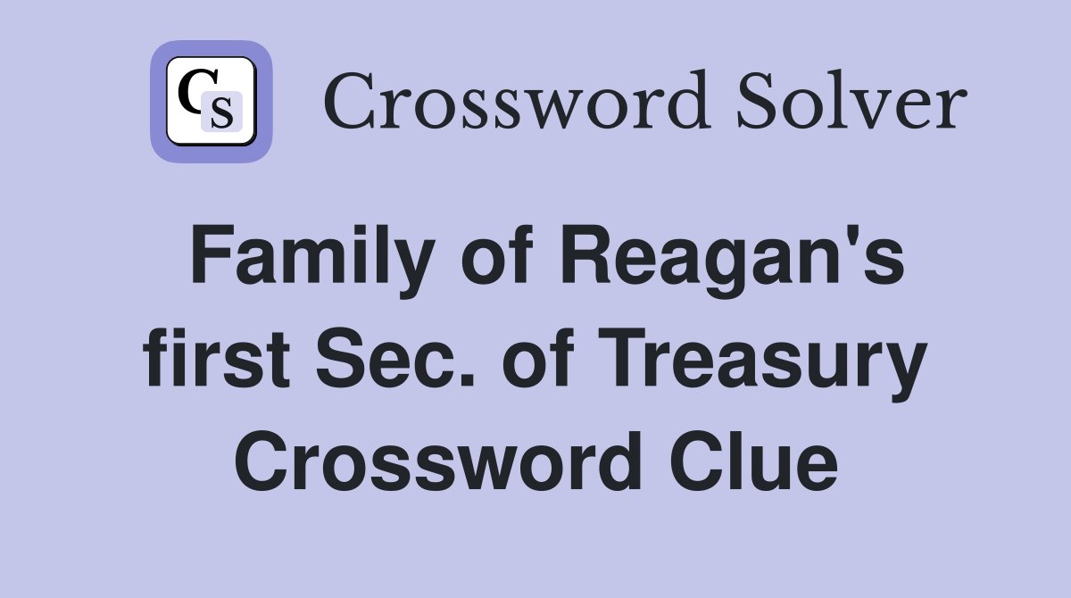 Family of Reagan's first Sec. of Treasury Crossword Clue