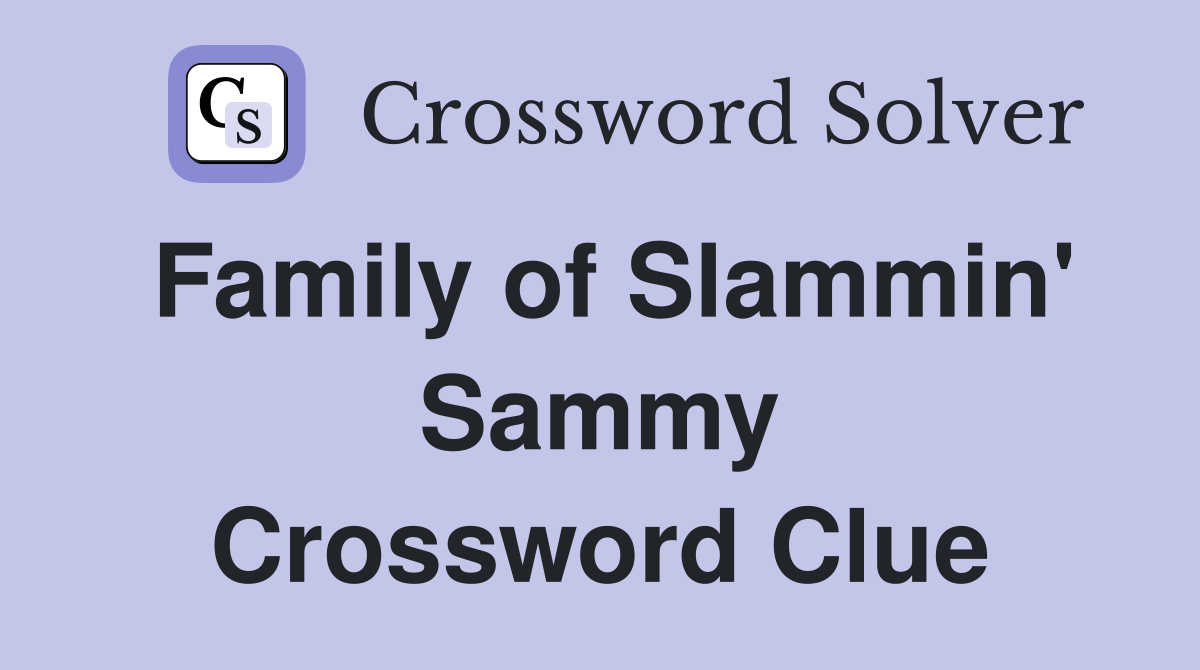 Family of Slammin' Sammy Crossword Clue
