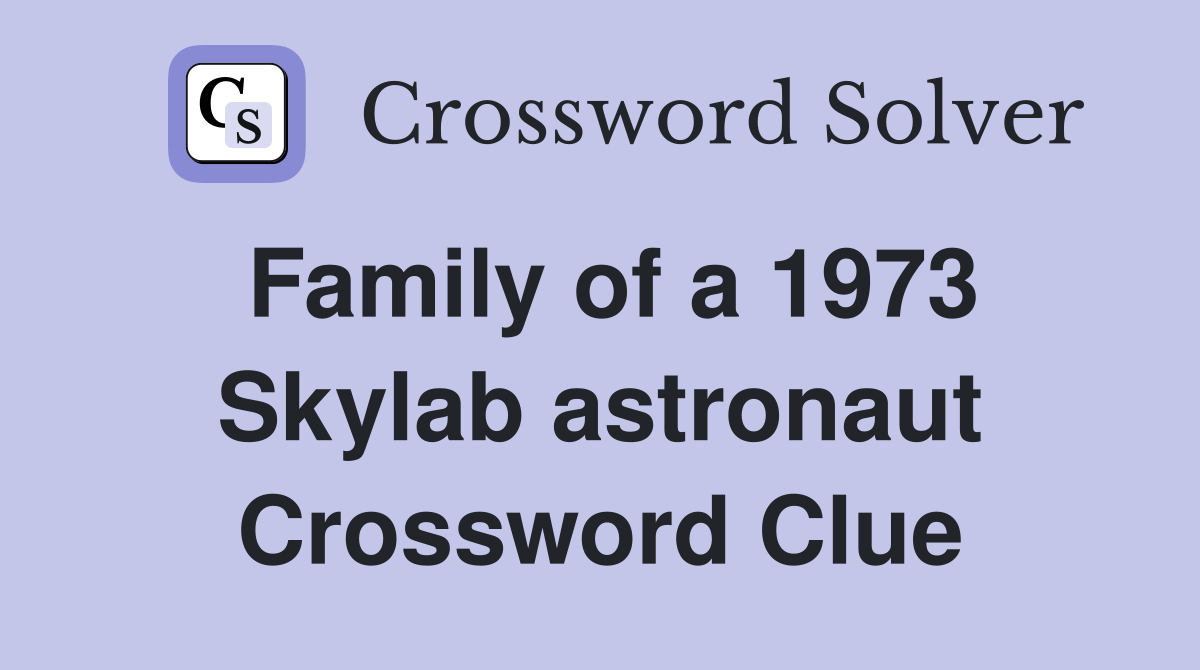Family of a 1973 Skylab astronaut Crossword Clue