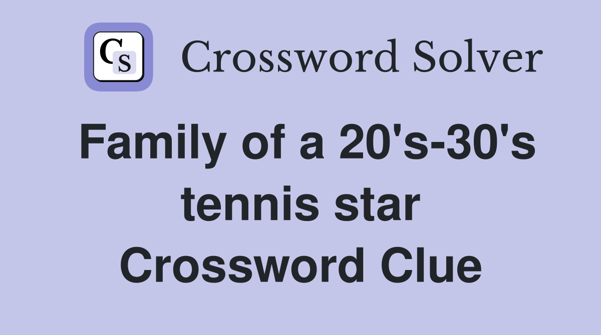 Family of a 20's-30's tennis star Crossword Clue