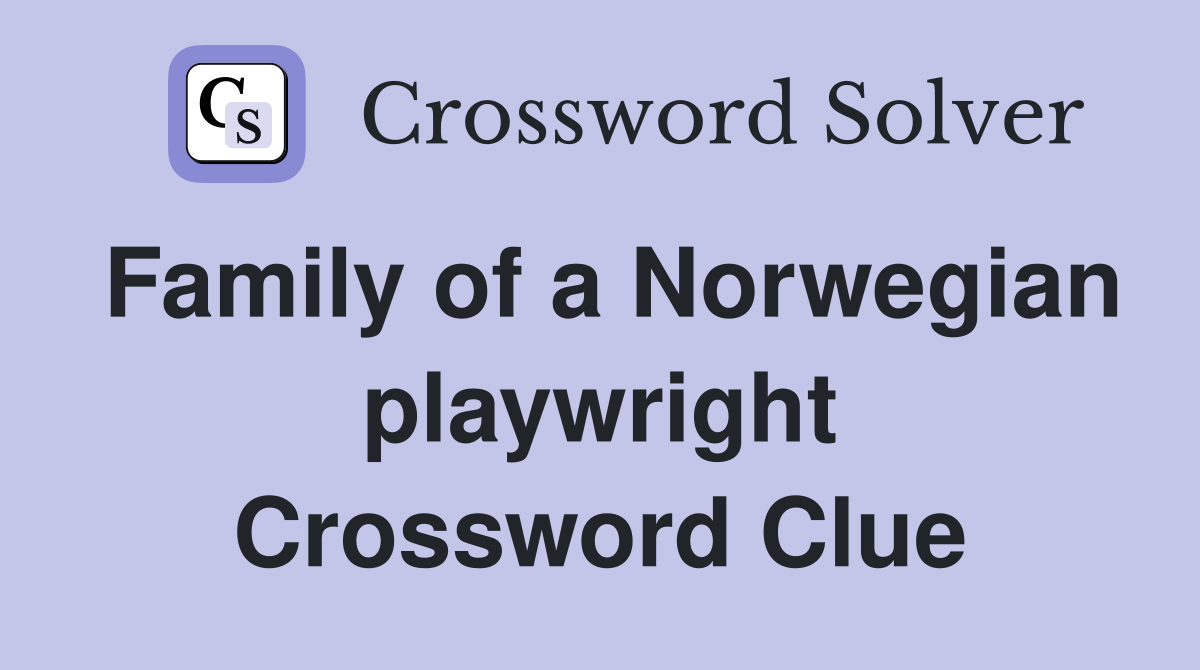 Family of a Norwegian playwright Crossword Clue
