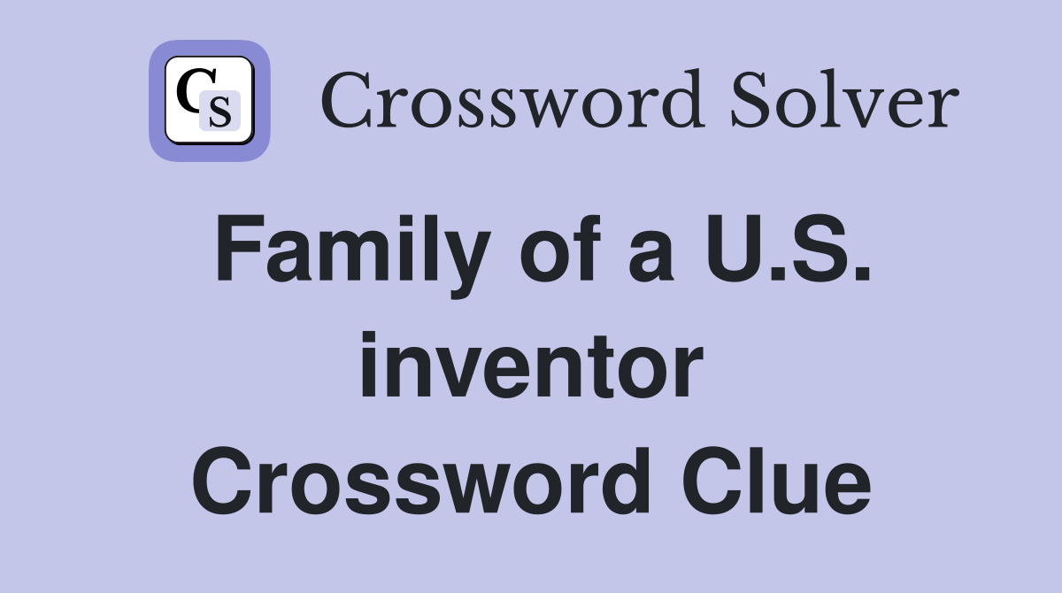 Family of a U.S. inventor Crossword Clue