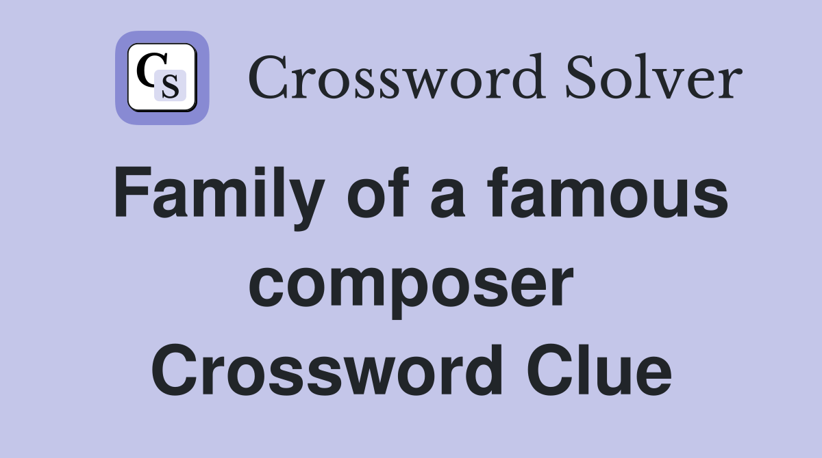 Family of a famous composer Crossword Clue