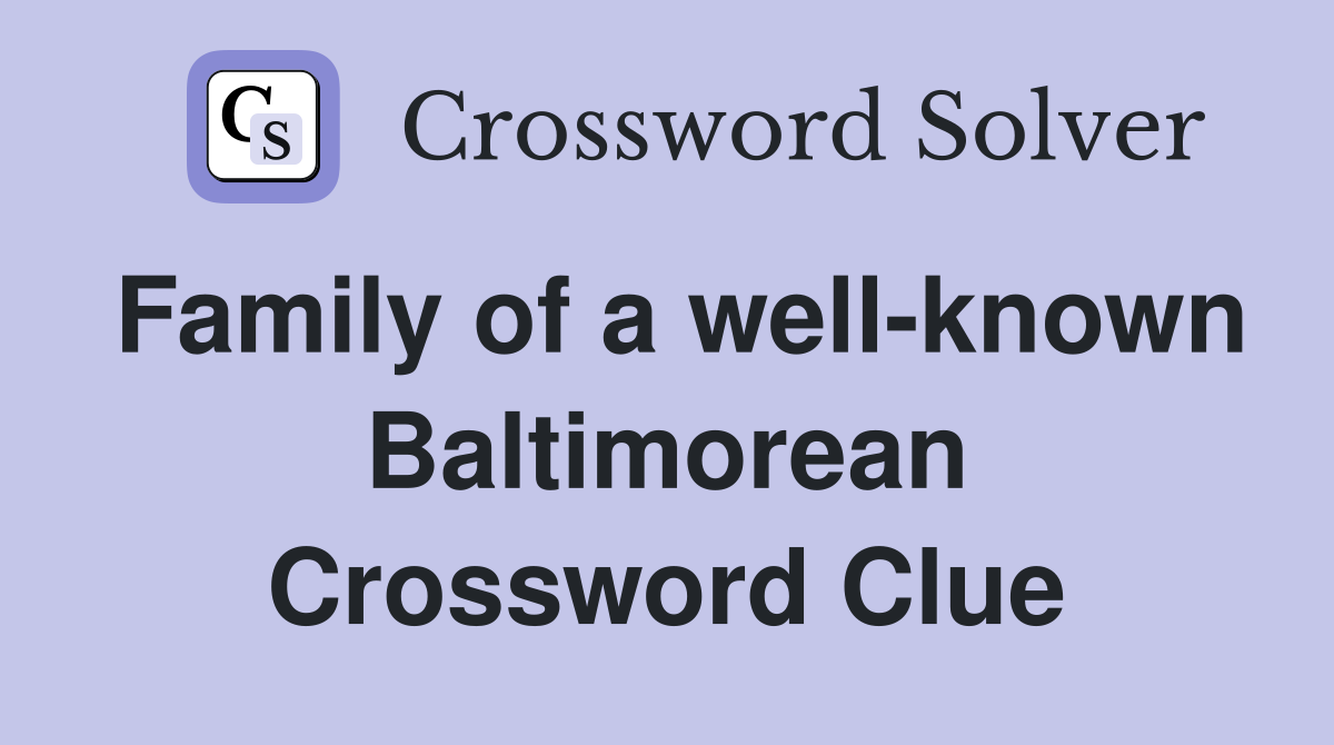 Family of a well-known Baltimorean Crossword Clue