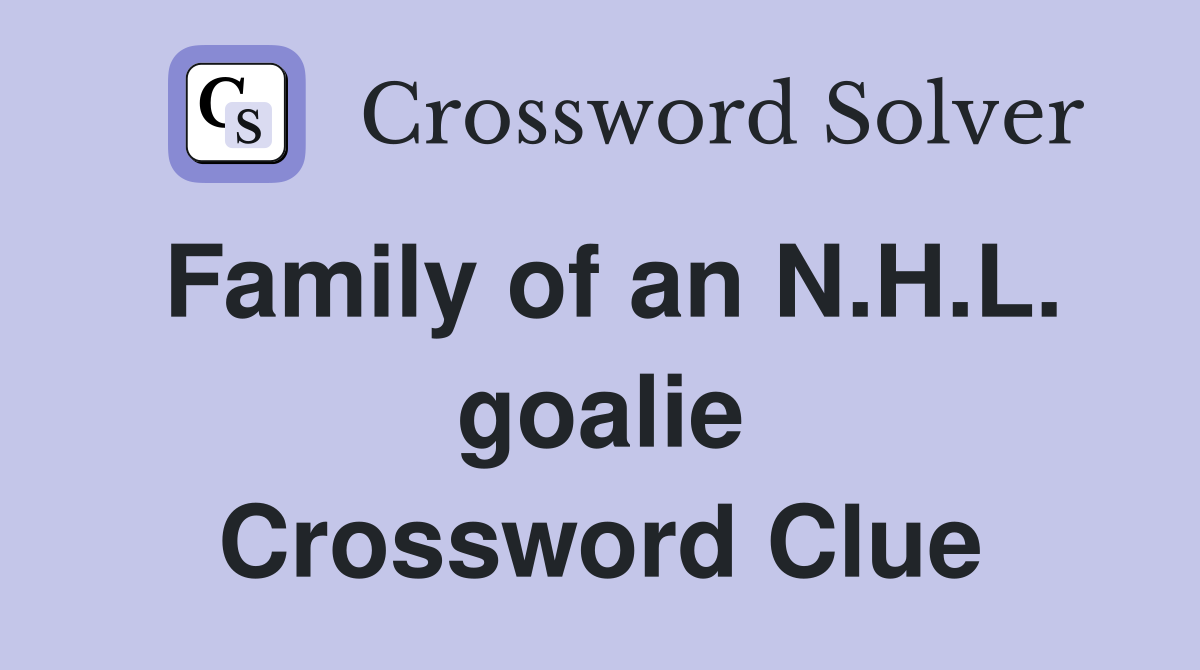 Family of an N.H.L. goalie Crossword Clue