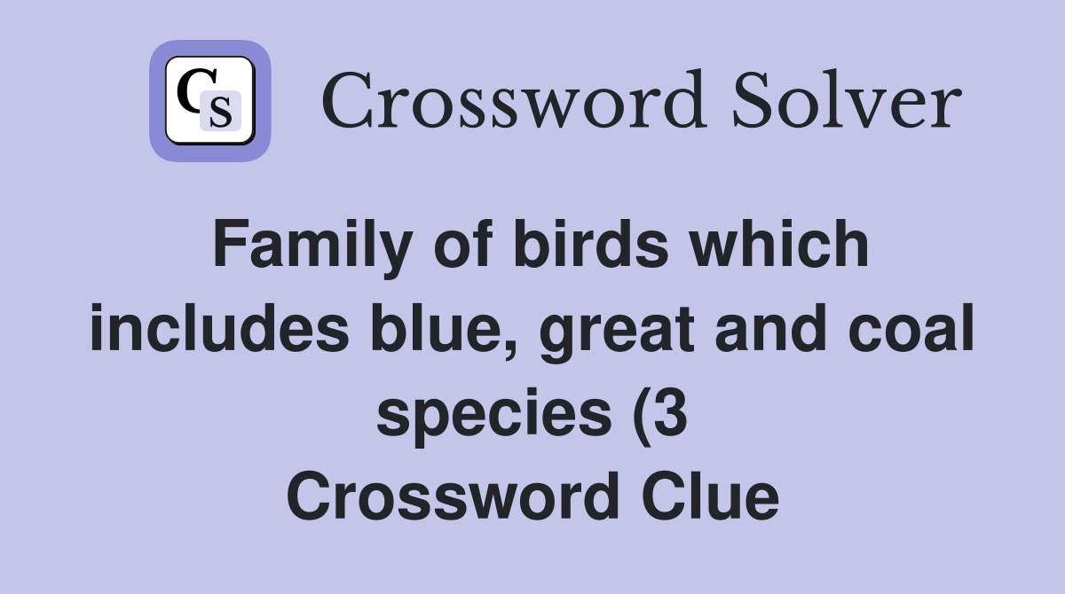 Family of birds which includes blue great and coal species (3 Family of birds which includes blue great and coal species (3