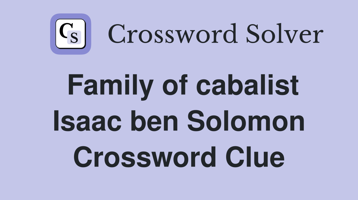 Family of cabalist Isaac ben Solomon Crossword Clue