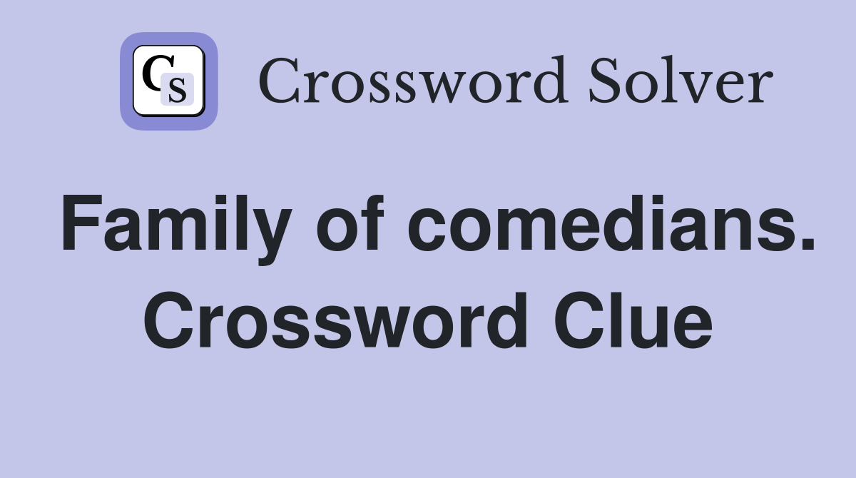 Family of comedians. Crossword Clue