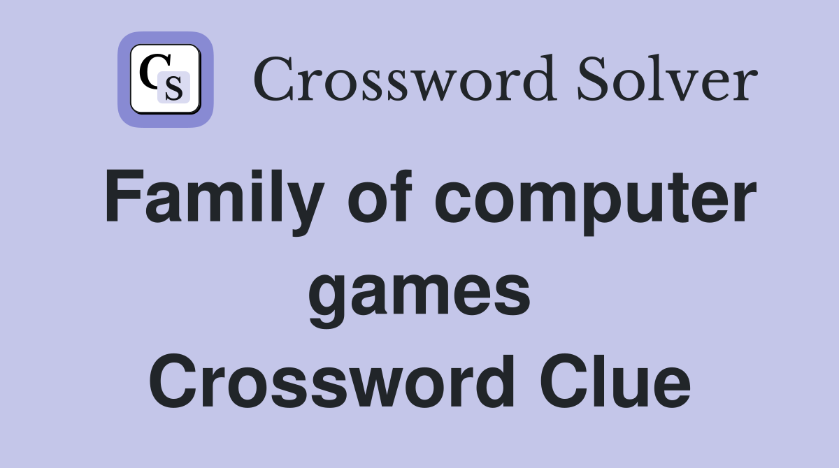 Family of computer games Crossword Clue