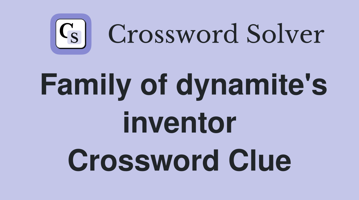 Family of dynamite's inventor Crossword Clue