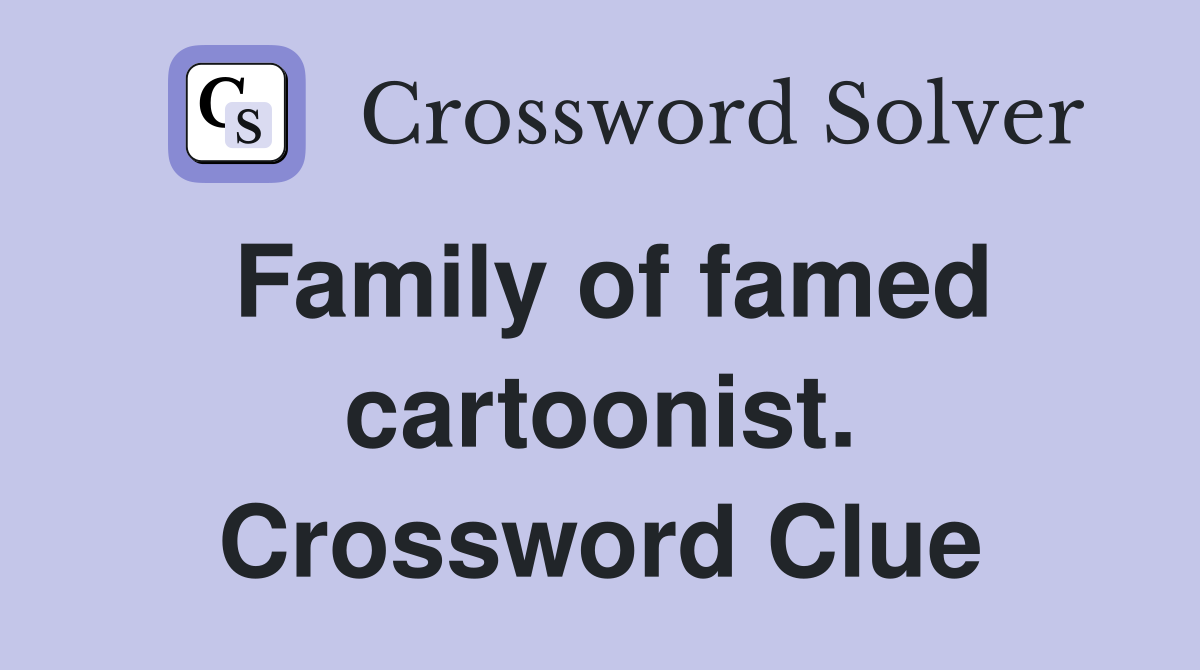 Family of famed cartoonist. Crossword Clue