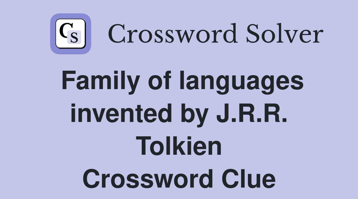 Family of languages invented by J.R.R. Tolkien Crossword Clue